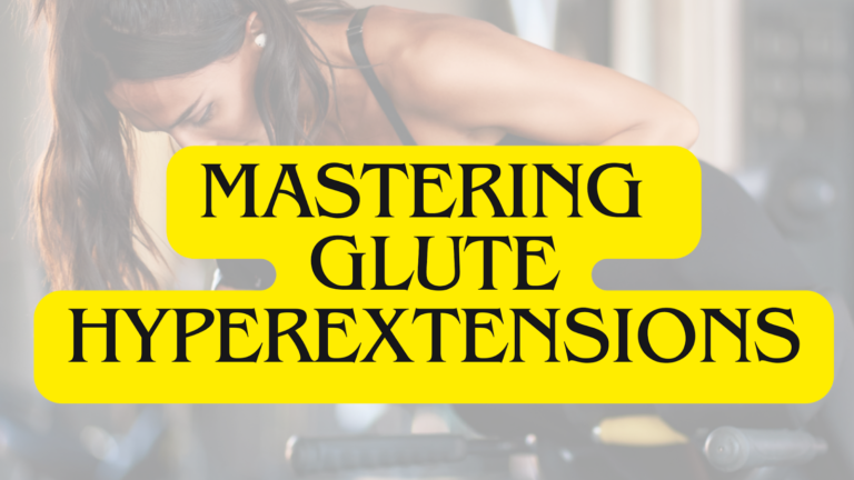 MASTERING GLUTE HYPEREXTENSIONS: YOUR KEY TO A SCULPTED BOOTY