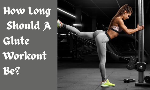 How Long Should A Glute Workout Be? 