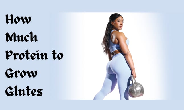 HOW MUCH PROTEIN TO GROW GLUTES?