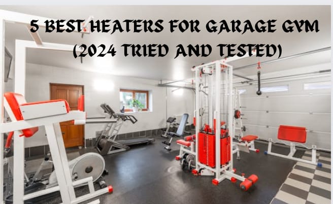 5 BEST HEATERS FOR GARAGE GYM (2024 TRIED AND TESTED)