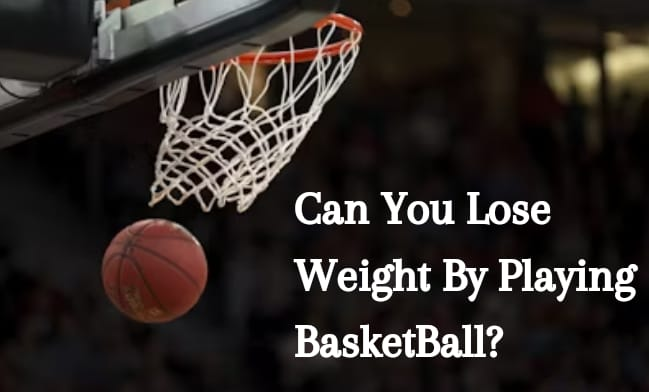 CAN YOU LOSE WEIGHT BY PLAYING BASKETBALL?