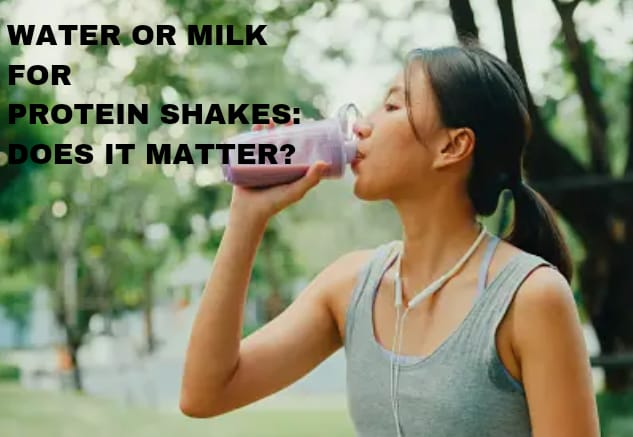 WATER OR MILK FOR PROTEIN SHAKES: DOES IT MATTER?