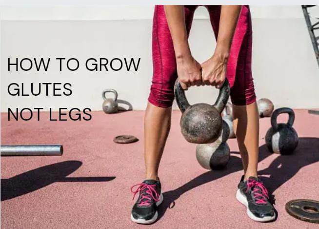 HOW TO GROW GLUTES NOT LEGS (ACTIONABLE STEPS)