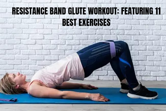 RESISTANCE BAND GLUTE WORKOUT: FEATURING 11 BEST EXERCISES