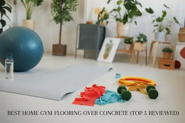 BEST HOME GYM FLOORING OVER CONCRETE (TOP 5 REVIEWED)